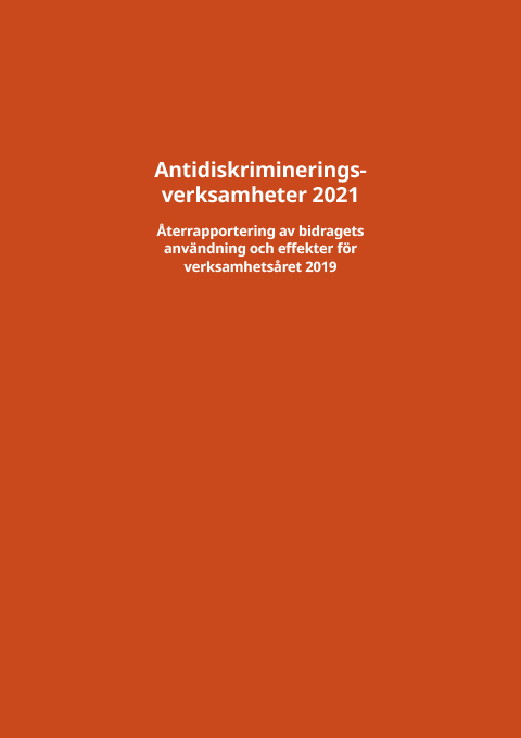 Framsida till rapporten Antidiskrimineringsverksamheter 2021 – Återrapportering av bidragets användning och effekter för verksamhetsåret 2019.
