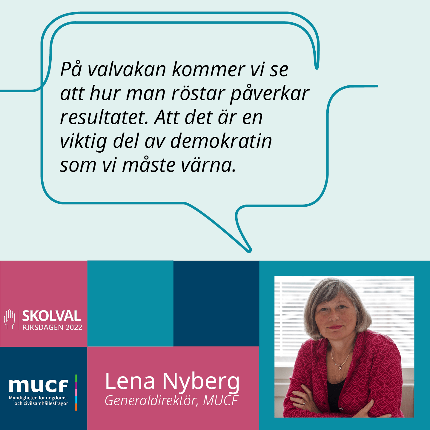 Lena Nyberg med citatet På valvakan kommer vi se att hur man röstar påverkar resultatet. Att det är en viktig del av demokratin som vi måste värna. 