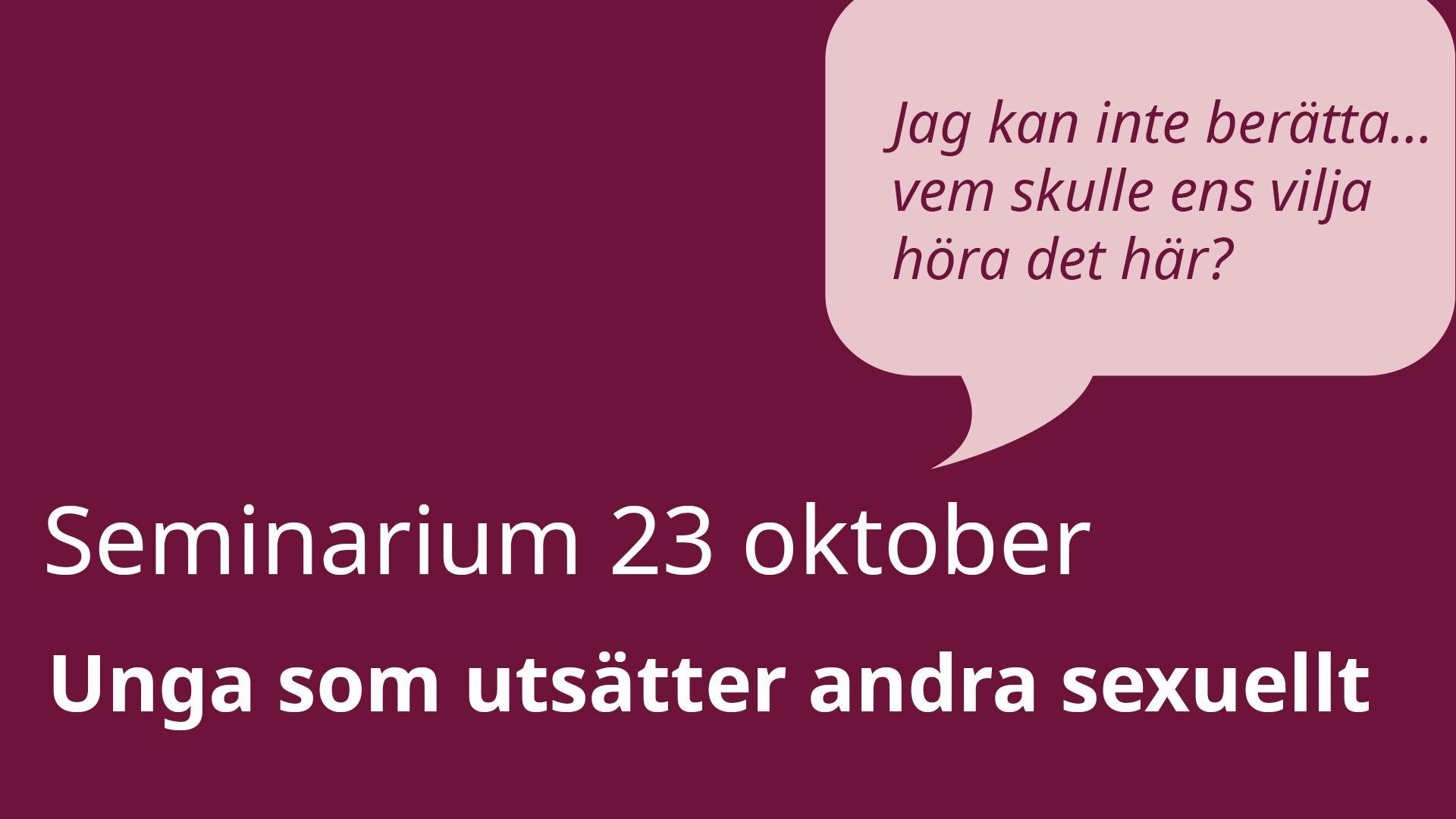 Rätt att veta! Seminarium 23 oktober - unga som utsätter andra sexuellt