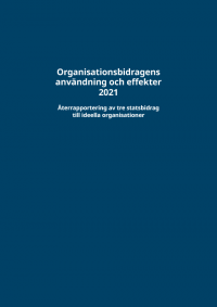Framsida på rapporten Organisationsbidragens användning och effekter 2021 – Återrapportering av tre statsbidrag till ideella organisationer