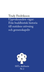 Uppvaknandets vägar, från buddhistisk historia till nutidens utövning och gemenskapsliv, Fredriksson, 2013